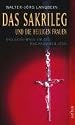 Das Sakrileg und die Heiligen Frauen. Das Geheimnis um die Nachkommen Jesu. Die Wahrheit über den Da Vinci-Code