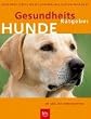 Gesundheits-Ratgeber Hunde. Vorsorge, Erste Hilfe, Behandlung, Naturheilkunde