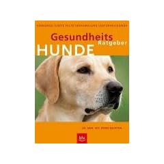 Gesundheits-Ratgeber Hunde. Vorsorge, Erste Hilfe, Behandlung, Naturheilkunde