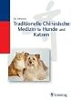 Traditionelle Chinesische Medizin f�r Hunde und Katzen. Akupressur, Phytotherapie, Di�tetik, Futterzus�tze und N�hrstoffe