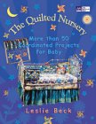 The Quilted Nursery: More Than 50 Coordinated Projects for Baby