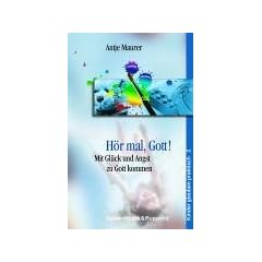 H�r mal, Gott! Mit Gl�ck und Angst zu Gott kommen (Kinder Glauben Praktisch)