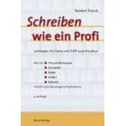 Schreiben wie ein Profi: Artikel, Berichte, Briefe, Pressemeldungen, Protokolle, Referate und andere Texte