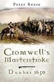Cromwell's Masterstroke: Dunbar 1650