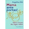 Mama ante portas!: Wenn Frauen das Sagen haben