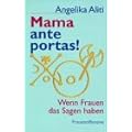 Mama ante portas!: Wenn Frauen das Sagen haben