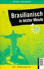 Brasilianisch in letzter Minute - Buch und Cassette - Ein Sprachf&uuml;hrer f&uuml;r Kurzentschlossene - Mit W&ouml;rterbuch. - Petra Schaeber