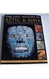 The Lost History of the Aztec and Maya