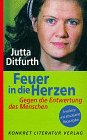 Feuer in die Herzen: Gegen die Entwertung des Menschen - Jutta Ditfurth