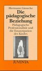 Produkt-Bild: Die p&auml;dagogische Beziehung: P&auml;dagogische Professionalit&auml;t und die Emanzipation des Kindes