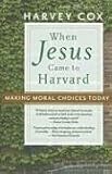 When Jesus Came to Harvard: Making Moral Choices Today