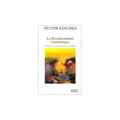 La R�capitulation chamanique : Soigner son pass� pour lib�rer son esprit