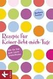 Rezepte fuer Keiner-liebt-mich-Tage: Wie Sie Ihre gute Laune wiederfinden
