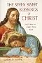 The Seven Sweet Blessings of Christ: And How to Make Them Yours