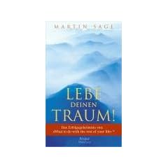 Lebe deinen Traum!: Das Erfolgsgeheimnis von "What to do with the Rest of your life"TM