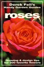 Roses: Growing and Design Tips for 200 Favorite Flowers (Derek Fells Handy Garden Guides)