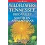 Wildflowers Of Tennessee, The Ohio Valley and the Southern Appalachians
