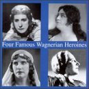 Four Famous Wagnerian Sopranos: Selections by  Richard Wagner, Artur Rodzinski, Charles O'Connell, Eduard Morike, and Ernst Knoch 