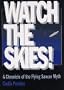Watch the Skies!: A Chronicle of the Flying Saucer Myth