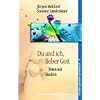 Du und ich, lieber Gott. Beten mit Kindern (Kinder Glauben Praktisch)