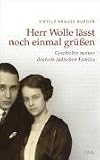 Herr Wolle läßt noch einmal grüßen: Geschichte meiner deutsch-jüdischen Familie