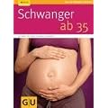 Schwanger ab 35 (GU Ratgeber Kinder)