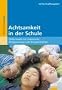 Achtsamkeit in der Schule: Stille-Inseln im Unterricht: Entspannung und Konzentration