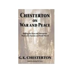 Chesterton on War and Peace: Battling the Ideas and Movements That Led to Nazism and World War II