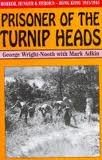 Prisoner of the turnip heads : horror, hunger and humour in Hong Kong, 1941-1945