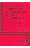 A Civil War Christmas: An American Musical Celebration - Acting Edition