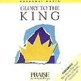 Praise Worship: Glory to the King