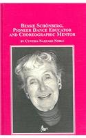 Bessie Schonberg: Pioneer Dance Educator And Choreographic Mentor (Studies in Dance)