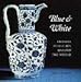 Blue and White: Chinese Porcelain Around the World