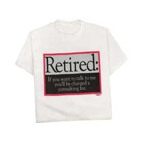 Retired: ...Consulting Fee T-Shirt