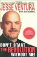 Don't Start the Revolution Without Me! Publisher: Skyhorse Publishing