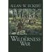 The Wilderness War: A Narrative (The Winning of America Series)