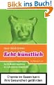 Echt k�nstlich: Das Dr. Watson Handbuch der Lebensmittel-Zusatzstoffe