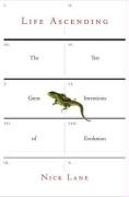 Life Ascending: The Ten Great Inventions of Evolution: The Most Improbable Pinnacles of Evolution
