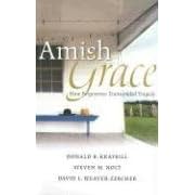 Amish Grace: How Forgiveness Transcended Tragedy by Kraybill, Donald B., Nolt, and Steven M.