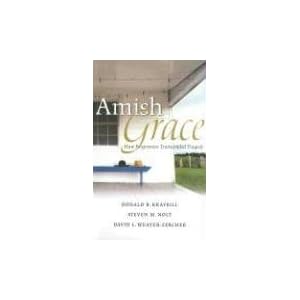 Amish Grace: How Forgiveness Transcended Tragedy by Kraybill, Donald B., Nolt, and Steven M.