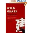 Wild Grass: Three Portraits of Change in Modern China by Ian Johnson