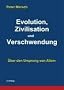 Evolution, Zivilisation und Verschwendung: �ber den Ursprung von Allem