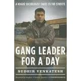 Gang Leader for a Day: A Rogue Sociologist Takes to the Streets