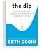 The Dip (When to Quit and When to Stick)