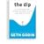 The Dip (When to Quit and When to Stick)
