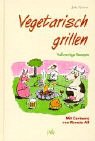 Vegetarisch grillen - Vollwertige Rezepte - Jutta Grimm; Renate Alf
