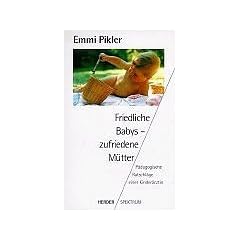Friedliche Babys, zufriedene M�tter. P�dagogische Ratschl�ge einer Kinder�rztin.