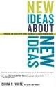New Ideas About New Ideas: Insights On Creativity From The World's Leading Innovators
