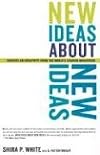 New Ideas About New Ideas: Insights on Creativity from the World's Leading Innovators