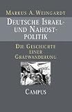 Deutsche Israel- und Nahostpolitik: Die Geschichte einer Gratwanderung seit 1949: Die Geschichte einer Gratwanderung seit 1949 - Dissertation - 